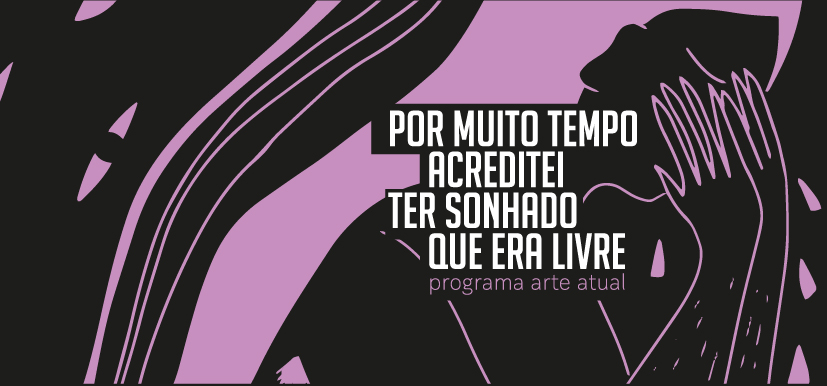 ARTE ATUAL - Por muito tempo acreditei ter sonhado que era livre